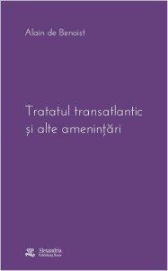 Alain de Benoist, Tratatul transatlantic şi alte ameninţări, Alexandria Publishing House, ‹2016›, 243 p.